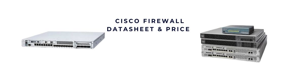 Cisco Firewall Series – Lá chắn an ninh vững chắc cho mọi hệ thống mạng hiện đại