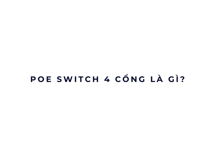 PoE Switch 4 cổng là gì?