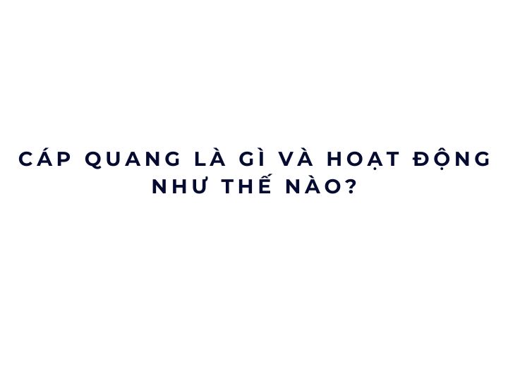 Cáp quang là gì và hoạt động như thế nào?