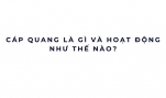 Cáp quang là gì và hoạt động như thế nào?