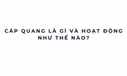 Cáp quang là gì và hoạt động như thế nào?