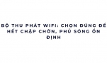 Bộ thu phát WiFi: chọn đúng để hết chập chờn, phủ sóng ổn định