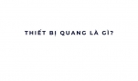 Thiết bị quang là gì?