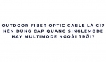 Outdoor Fiber Optic Cable là gì?