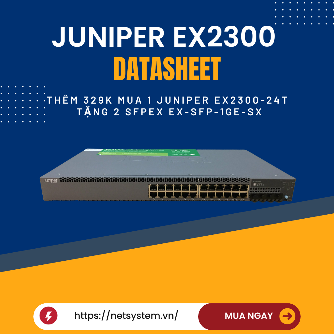 Bóc tách sự xuất sắc của Juniper Switch EX2300: Hướng dẫn chi tiết qua Datasheet