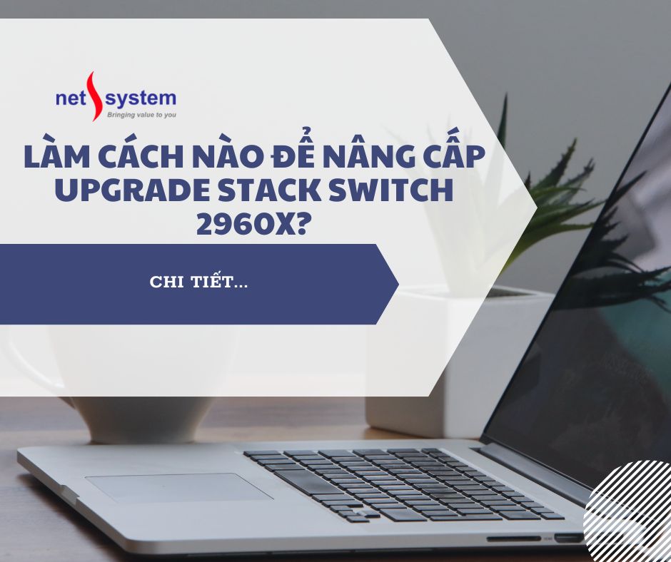 Làm cách nào để nâng cấp upgrade stack switch 2960x?